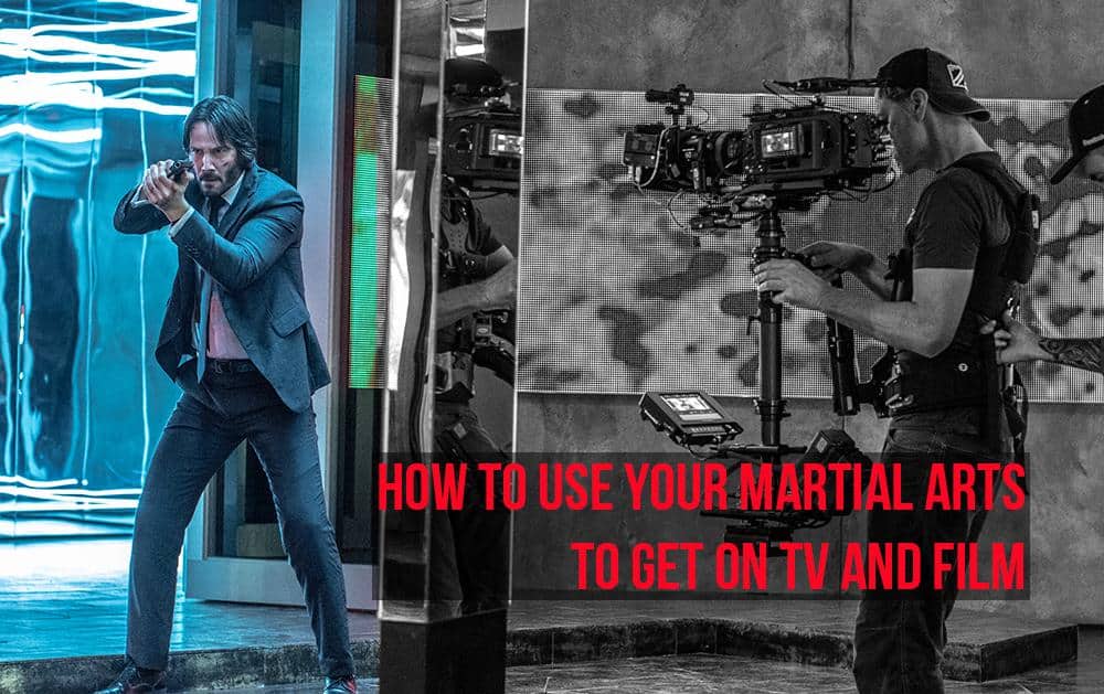 How to use your Martial Arts to get on TV and Film