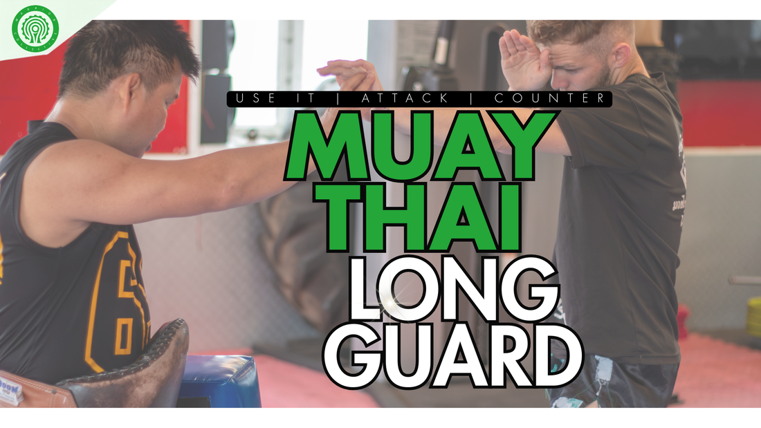 Muay Thai Long Guard: How to Use It, Attack From It & Counter It